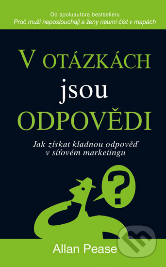 Kniha: V otázkách jsou odpovědi (Allan Pease). Pragma, 2018 Kniha: V otázkách jsou odpovědi (Allan Pease). Pragma, 2018
