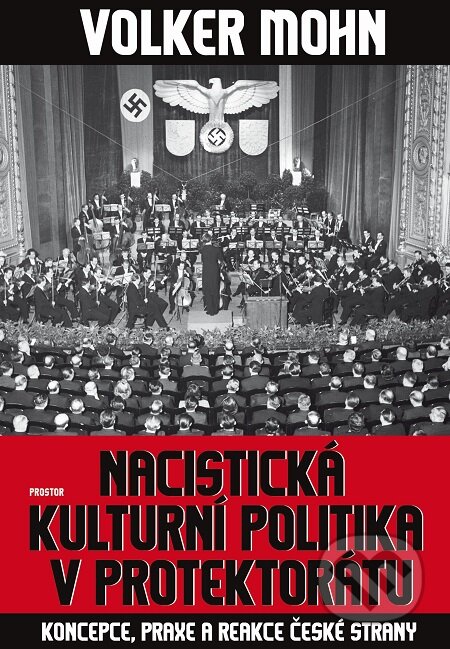E-kniha: Nacistická kulturní politika v Protektorátu (Volker Mohn). Prostor, 2018 E-kniha: Nacistická kulturní politika v Protektorátu (Volker Mohn). Prostor, 2018