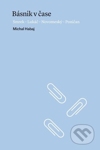 Kniha: Básnik v čase (Michal Habaj). Slovenské literárne centrum, 2016 Kniha: Básnik v čase (Michal Habaj). Slovenské literárne centrum, 2016