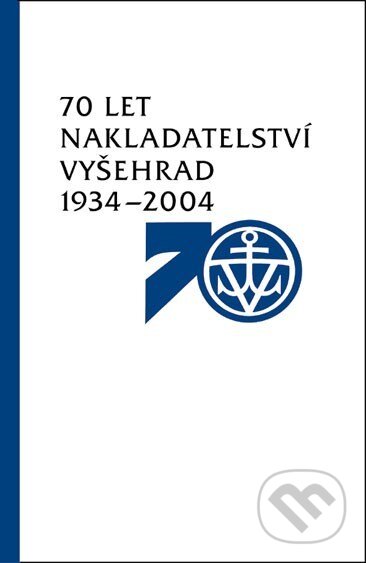 Kniha: 70 let nakladatelství Vyšehrad 1934–2004 (Vyšehrad). Vyšehrad, 2004 Kniha: 70 let nakladatelství Vyšehrad 1934–2004 (Vyšehrad). Vyšehrad, 2004