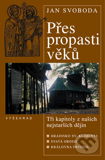 Kniha: Přes propasti věků (Jan Svoboda). Vyšehrad, 2004 Kniha: Přes propasti věků (Jan Svoboda). Vyšehrad, 2004