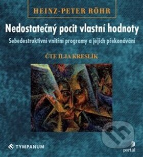 Audiokniha: Nedostatečný pocit vlastní hodnoty (Heinz-Peter Röhr). Tympanum, 2018 Audiokniha: Nedostatečný pocit vlastní hodnoty (Heinz-Peter Röhr). Tympanum, 2018