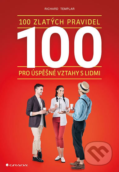 Kniha: 100 zlatých pravidel pro úspěšné vztahy s lidmi (Richard Templar). Grada, 2018 Kniha: 100 zlatých pravidel pro úspěšné vztahy s lidmi (Richard Templar). Grada, 2018