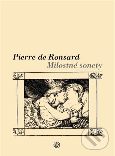 Milostné sonety - Pierre de Ronsard, Vyšehrad, 2004