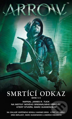 Kniha: Arrow 3: Smrtící odkaz (James R. Tuck). Baronet, 2018 Kniha: Arrow 3: Smrtící odkaz (James R. Tuck). Baronet, 2018