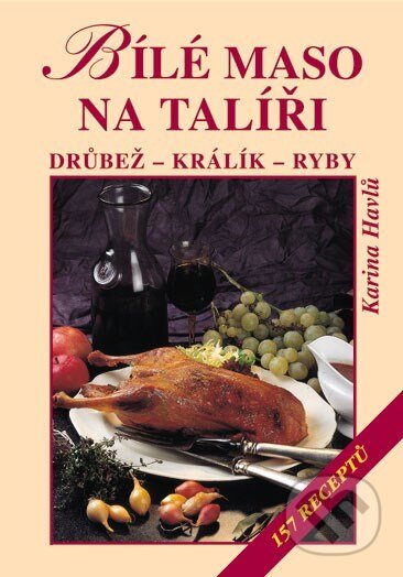 Kniha: Bílé maso na talíři (Karina Havlů). Vyšehrad, 2004 Kniha: Bílé maso na talíři (Karina Havlů). Vyšehrad, 2004