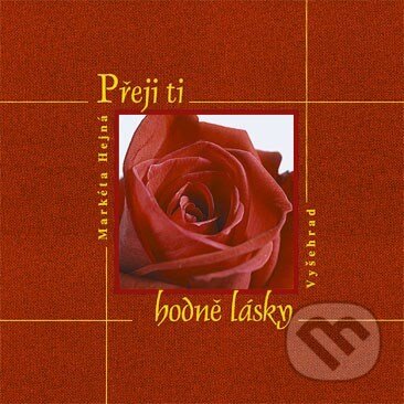 Kniha: Přeji ti hodně lásky (Markéta Hejná). Vyšehrad, 2003 Kniha: Přeji ti hodně lásky (Markéta Hejná). Vyšehrad, 2003
