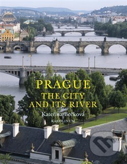 Kniha: Prague: The City and Its River (Kateřina Bečková). Karolinum, 2017 Kniha: Prague: The City and Its River (Kateřina Bečková). Karolinum, 2017