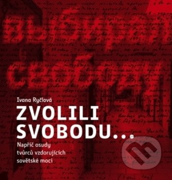 Kniha: Zvolili svobodu… (Ivana Ryčlová). Centrum pro studium demokracie a kultury, 2018 Kniha: Zvolili svobodu… (Ivana Ryčlová). Centrum pro studium demokracie a kultury, 2018