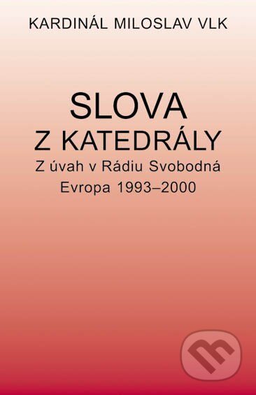 Kniha: Slova z katedrály (Miloslav Vlk). Vyšehrad, 2002 Kniha: Slova z katedrály (Miloslav Vlk). Vyšehrad, 2002