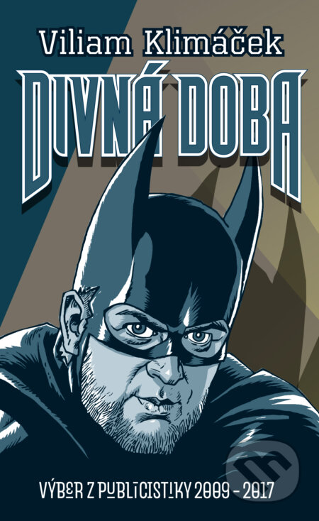 Kniha: Divná doba (s podpisom autora) (Viliam Klimáček). Slovart, 2018 Kniha: Divná doba (s podpisom autora) (Viliam Klimáček). Slovart, 2018