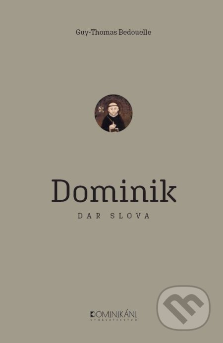 Kniha: Dominik (Guy-Thomas Bedouelle). Dominikáni, 2018 Kniha: Dominik (Guy-Thomas Bedouelle). Dominikáni, 2018