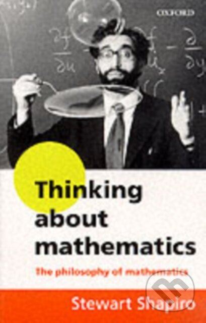 Kniha: Thinking about Mathematics (Stewart Shapiro). Oxford University Press, 2000 Kniha: Thinking about Mathematics (Stewart Shapiro). Oxford University Press, 2000