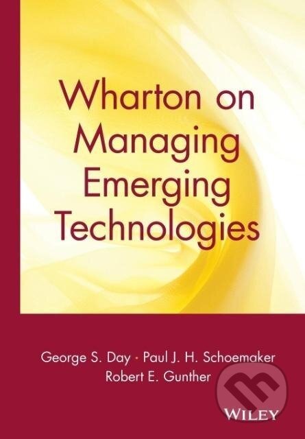 Kniha: Wharton on Managing Emerging Technologies (George S. Day). John Wiley & Sons, 2000 Kniha: Wharton on Managing Emerging Technologies (George S. Day). John Wiley & Sons, 2000