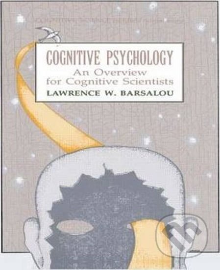 Kniha: Cognitive Psychology : An Overview for Cognitive Scientists (W. Lawrence Barsalou). Taylor and Francis, 1992 Kniha: Cognitive Psychology : An Overview for Cognitive Scientists (W. Lawrence Barsalou). Taylor and Francis, 1992