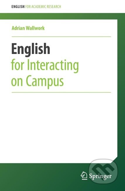 Kniha: English for Interacting on Campus (Adrian Wallwork). Springer International Publishing, 2016 Kniha: English for Interacting on Campus (Adrian Wallwork). Springer International Publishing, 2016