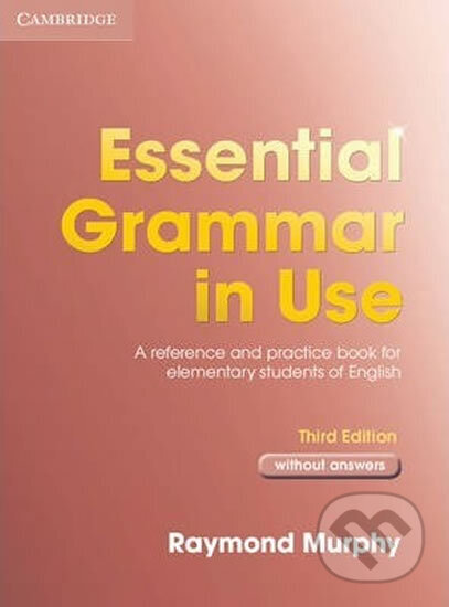 Kniha: Essential Grammar in Use 3rd Edition: Edition without answers (Raymond Murphy). Cambridge University Press, 2007 Kniha: Essential Grammar in Use 3rd Edition: Edition without answers (Raymond Murphy). Cambridge University Press, 2007