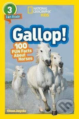 Kniha: National Geographic Kids Readers: Gallop! 100 Fun Facts About Horses (Readers) (Kids Geographic National). National Geographic Kids, 2018 Kniha: National Geographic Kids Readers: Gallop! 100 Fun Facts About Horses (Readers) (Kids Geographic National). National Geographic Kids, 2018