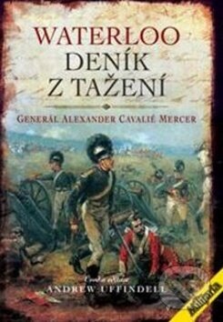 Kniha: Waterloo Deník z tažení (Alexander Cavalié Mercer). Elka Press, 2018 Kniha: Waterloo Deník z tažení (Alexander Cavalié Mercer). Elka Press, 2018