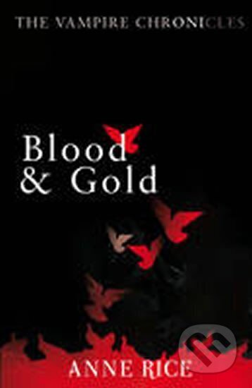 Kniha: Blood & Gold (Anne Rice). Cornerstone, 2010 Kniha: Blood & Gold (Anne Rice). Cornerstone, 2010