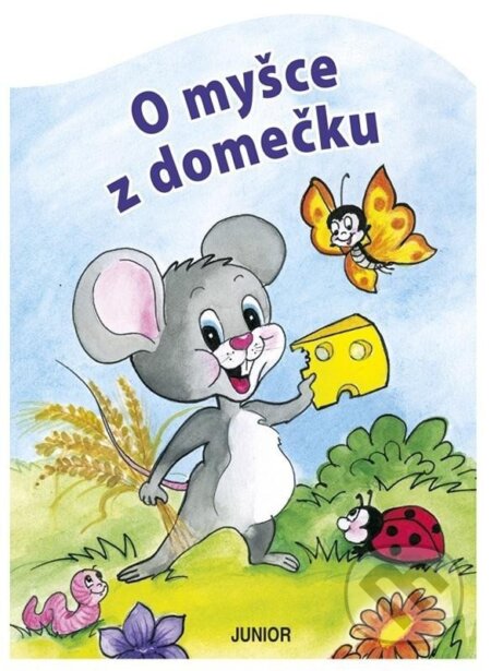 Kniha: O myšce z domečku (Zuzana Pospíšilová). Junior, 2025 Kniha: O myšce z domečku (Zuzana Pospíšilová). Junior, 2025