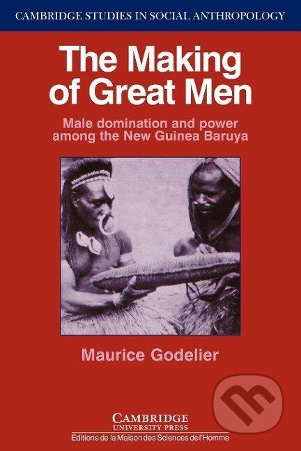 Kniha: The Making of Great Men (Maurice Godelier). Cambridge University Press, 2006 Kniha: The Making of Great Men (Maurice Godelier). Cambridge University Press, 2006