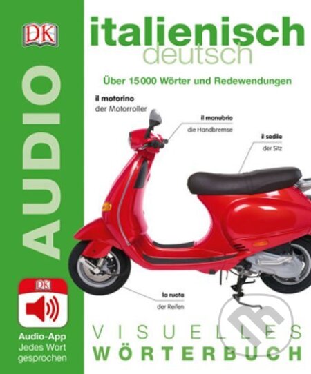 Kniha: Visuelles Wörterbuch Italienisch Deutsch : Mit Audio-App - Jedes Wort gesprochen. Über 15000 Wörter und Redewendungen (Dorling Kindersley). Dorling Kindersley, 2016 Kniha: Visuelles Wörterbuch Italienisch Deutsch : Mit Audio-App - Jedes Wort gesprochen. Über 15000 Wörter und Redewendungen (Dorling Kindersley). Dorling Kindersley, 2016