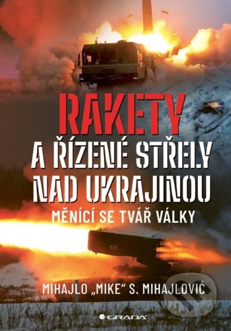 Kniha: Rakety a řízené střely nad Ukrajinou (Mihajlo S. Mihajlovič). Grada, 2025 Kniha: Rakety a řízené střely nad Ukrajinou (Mihajlo S. Mihajlovič). Grada, 2025