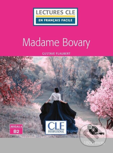 Kniha: Madame Bovary - Niveau 4/B2 - Lecture CLE en français facile - Livre + CD (Gustave Flaubert). Cle International, 2019 Kniha: Madame Bovary - Niveau 4/B2 - Lecture CLE en français facile - Livre + CD (Gustave Flaubert). Cle International, 2019
