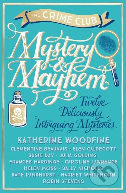 Kniha: Mystery & Mayhem (Caroline Lawrence, Susie Day, Sally Nicholls, Robin Stevens, Katherine Woodfine, Julia Golding, Helen Moss, Frances Hardinge, Elen Caldecott a Clementine Beauvais). Farshore, 2016 Kniha: Mystery & Mayhem (Caroline Lawrence, Susie Day, Sally Nicholls, Robin Stevens, Katherine Woodfine, Julia Golding, Helen Moss, Frances Hardinge, Elen Caldecott a Clementine Beauvais). Farshore, 2016