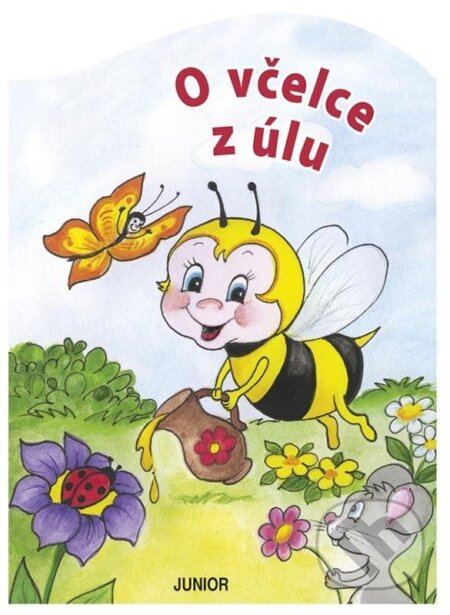 Kniha: O včelce z úlu (Zuzana Pospíšilová). Junior, 2025 Kniha: O včelce z úlu (Zuzana Pospíšilová). Junior, 2025
