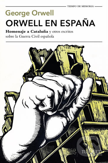 Kniha: Orwell en Espana: "Homenaje a Cataluna" y otros escritos sobre la guerra civil espanola (George Orwell). Tusquets, 2017 Kniha: Orwell en Espana: "Homenaje a Cataluna" y otros escritos sobre la guerra civil espanola (George Orwell). Tusquets, 2017