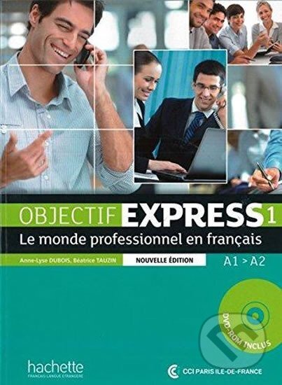 Kniha: Objectif Express 1: Nouvelle édition Livre de l'éleve + DVD-ROM Le monde professionnel en français (Anne-Lyse Dubois). Hueber, 2013 Kniha: Objectif Express 1: Nouvelle édition Livre de l'éleve + DVD-ROM Le monde professionnel en français (Anne-Lyse Dubois). Hueber, 2013