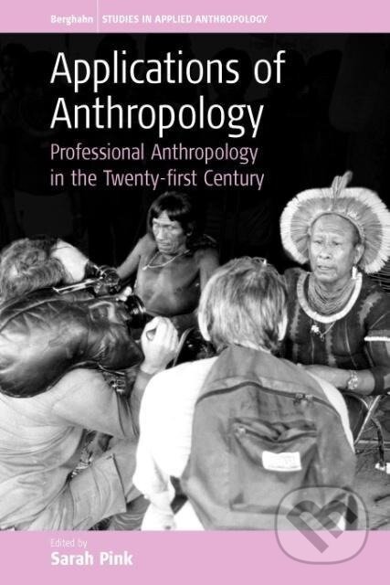 Kniha: Applications of Anthropology (Sarah Pink). Berghahn Books, 2005 Kniha: Applications of Anthropology (Sarah Pink). Berghahn Books, 2005