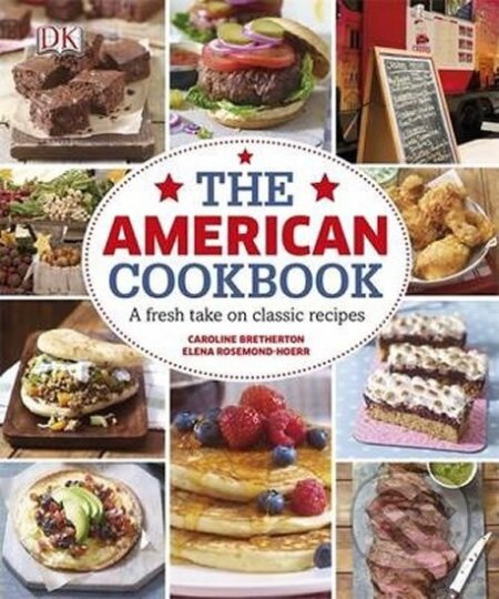 Kniha: The American Cookbook a Fresh Take on Classic Recipes (autorů kolektiv). Dorling Kindersley, 2014 Kniha: The American Cookbook a Fresh Take on Classic Recipes (autorů kolektiv). Dorling Kindersley, 2014