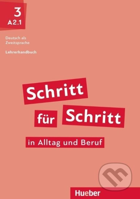 Kniha: Schritt für Schritt in Alltag und Beruf 3. Lehrerhandbuch (Susanne Kalender). Hueber, 2020 Kniha: Schritt für Schritt in Alltag und Beruf 3. Lehrerhandbuch (Susanne Kalender). Hueber, 2020