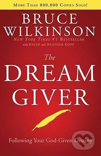 Kniha: The Dream Giver : Pursuing your God Given Destiny (Bruce Wilkinson). Multnomah Books, 2004 Kniha: The Dream Giver : Pursuing your God Given Destiny (Bruce Wilkinson). Multnomah Books, 2004