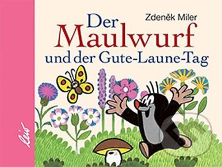 Kniha: Der Maulwurf und der Gute-Laune-Tag (Zdeněk Miler). , 2016 Kniha: Der Maulwurf und der Gute-Laune-Tag (Zdeněk Miler). , 2016