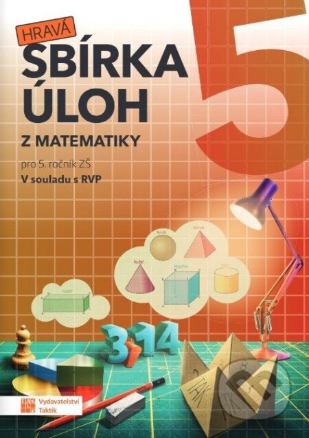 Kniha: Hravá sbírka úloh z matematiky 5 (Blanka Matasová a Klára Krejčíčková). Taktik, 2025 Kniha: Hravá sbírka úloh z matematiky 5 (Blanka Matasová a Klára Krejčíčková). Taktik, 2025