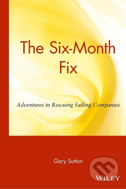 Kniha: The Six Month Fix (Gary Sutton). John Wiley & Sons, 2001 Kniha: The Six Month Fix (Gary Sutton). John Wiley & Sons, 2001