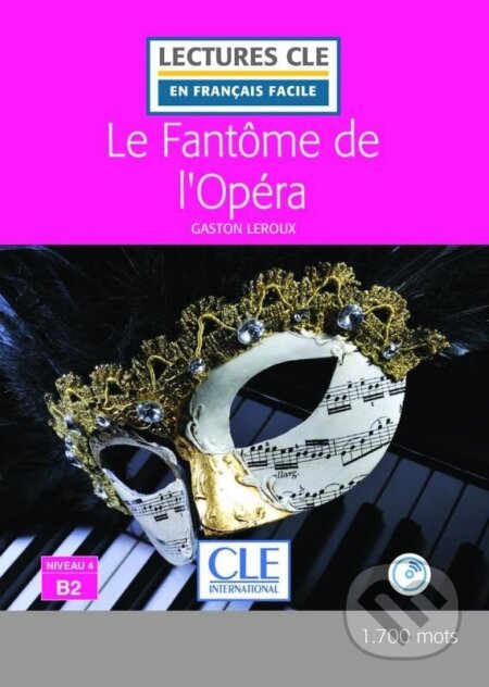 Kniha: Le fantôme de l´Opéra - Niveau 4/B2 - Lecture CLE en français facile - Livre + Audio téléchargeable (Gaston Leroux). Cle International, 2016 Kniha: Le fantôme de l´Opéra - Niveau 4/B2 - Lecture CLE en français facile - Livre + Audio téléchargeable (Gaston Leroux). Cle International, 2016