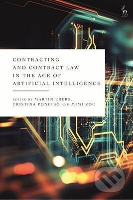 Kniha: Contracting and Contract Law in the Age of Artificial Intelligence (Martin Ebers). Bloomsbury, 2022 Kniha: Contracting and Contract Law in the Age of Artificial Intelligence (Martin Ebers). Bloomsbury, 2022