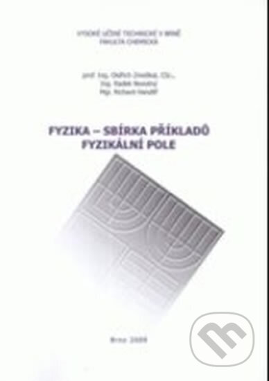 Kniha: Fyzika - Sbírka příkladu. Fyzikální pole (Handlíř Radek, Novotný Oldřich, Richard a Zmeškal). Vysoké učení technické v Brně, 2005 Kniha: Fyzika - Sbírka příkladu. Fyzikální pole (Handlíř Radek, Novotný Oldřich, Richard a Zmeškal). Vysoké učení technické v Brně, 2005