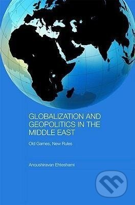 Kniha: Globalization and Geopolitics in the Middle East (Anoushiravan Ehteshami). Routledge, 2008 Kniha: Globalization and Geopolitics in the Middle East (Anoushiravan Ehteshami). Routledge, 2008