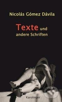 Kniha: TEXTE UND ANDERE SCHRIFTEN (Nicolás Gómez Dávila). , 2018 Kniha: TEXTE UND ANDERE SCHRIFTEN (Nicolás Gómez Dávila). , 2018