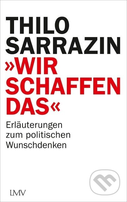 Kniha: "Wir schaffen das" (Thilo Sarrazin). Langen - Mueller Verlag, 2021 Kniha: "Wir schaffen das" (Thilo Sarrazin). Langen - Mueller Verlag, 2021