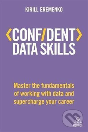 Kniha: Confident Data Skills : Master the Fundamentals of Working with Data and Supercharge Your Career (Kirill Eremenko). Kogan Page, 2018 Kniha: Confident Data Skills : Master the Fundamentals of Working with Data and Supercharge Your Career (Kirill Eremenko). Kogan Page, 2018