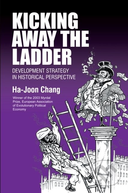 Kniha: Kicking Away the Ladder (Ha-Joon Chang). Anthem Press, 2002 Kniha: Kicking Away the Ladder (Ha-Joon Chang). Anthem Press, 2002