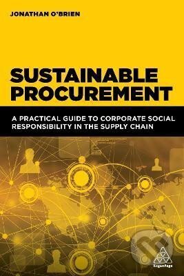 Kniha: Sustainable Procurement: A Practical Guide to Corporate Social Responsibility in the Supply Chain (Jonathan O'Brien). Kogan Page, 2023 Kniha: Sustainable Procurement: A Practical Guide to Corporate Social Responsibility in the Supply Chain (Jonathan O'Brien). Kogan Page, 2023