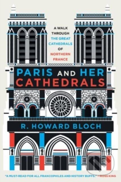 Kniha: Paris and Her Cathedrals (R. Howard Bloch). WW Norton & Co, 2024 Kniha: Paris and Her Cathedrals (R. Howard Bloch). WW Norton & Co, 2024